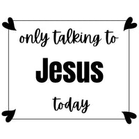 Only Talking to Jesus Today Christian Design SVG Digital Download