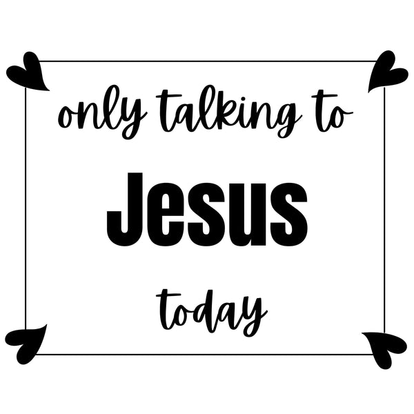Only Talking to Jesus Today Christian Design SVG Digital Download