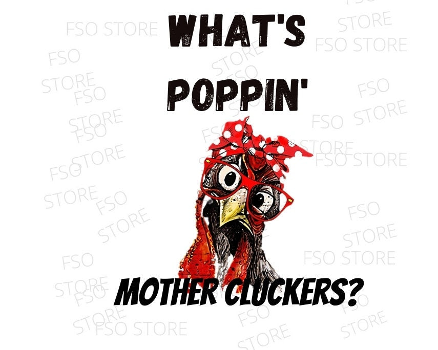 What's Poppin' Mother Cluckers PNG File
