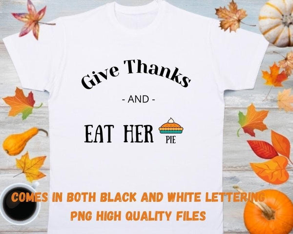 Give Thanks and Eat Her Pie PNG Design